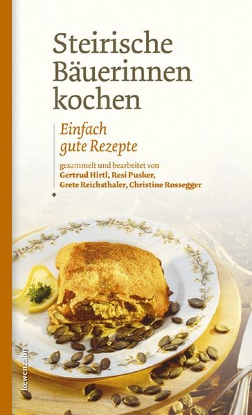 Steirische Bäuerinnen kochen, Gebundene Ausgabe von Gertrud Hirtl , Maria-Theresia Pusker , Grete Reichsthaler , Christine Rossegger, Löwenzahn Verlag
