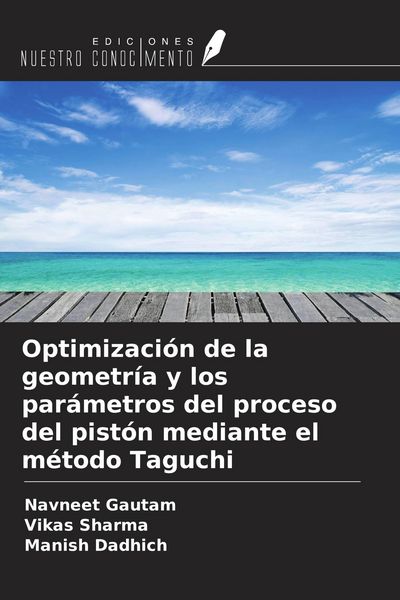 Produktbild: Optimizaci&oacute;n de la geometr&iacute;a y los par&aacute;metros del proceso del pist&oacute;n mediante el m&eacute;todo Taguchi