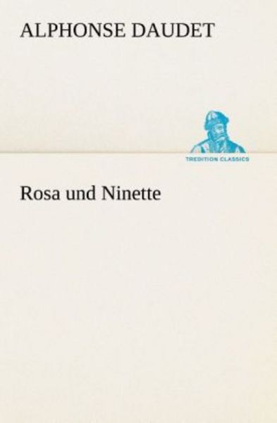 Rosa und Ninette, Taschenbuch von Alphonse Daudet, Tredition, 9783849529512