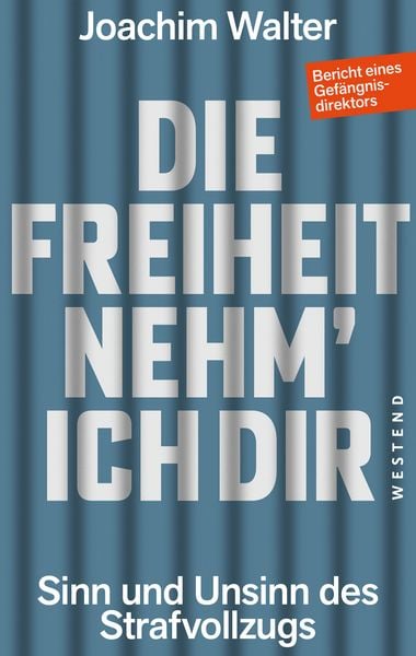Die Freiheit nehm' ich Dir, Taschenbuch von Joachim Walter, Westend, 978-3-9879130-5-1
