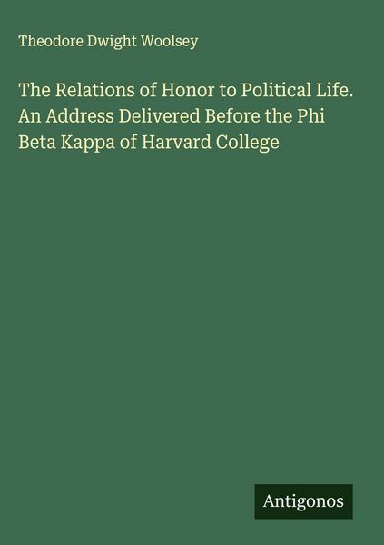 Produktbild: The Relations of Honor to Political Life. An Address Delivered Before the Phi Beta Kappa of Harvard College