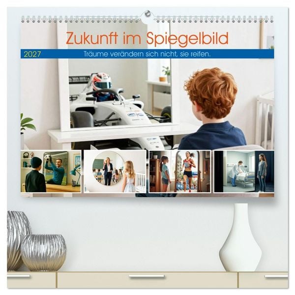 Produktbild: Zukunft im Spiegelbild - Tr&auml;ume ver&auml;ndern sich nicht, sie reifen (hochwertiger Premium Wandkalender 2027 DIN A2 quer), Kunstdruck in Hochglanz
