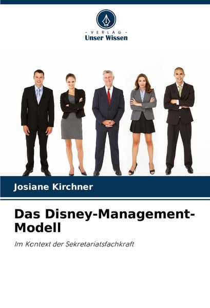 Das Disney-Management-Modell, Taschenbuch von Josiane Kirchner, Verlag Unser Wissen, 9786207292752