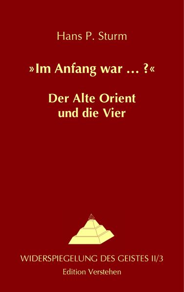 »Im Anfang war ... ?« Der Alte Orient und die Vier, Taschenbuch von Hans P. Sturm, Edition Verstehen, 9783937736068