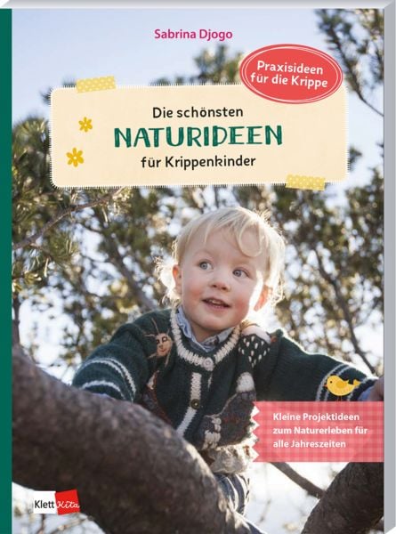 Die schönsten Naturideen für Krippenkinder, Taschenbuch von Sabrina Djogo, Klett Kita GmbH, 9783960463498