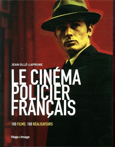 Produktbild: Le cin&eacute;ma policier fran&ccedil;ais : 100 films, 100 r&eacute;alisateurs