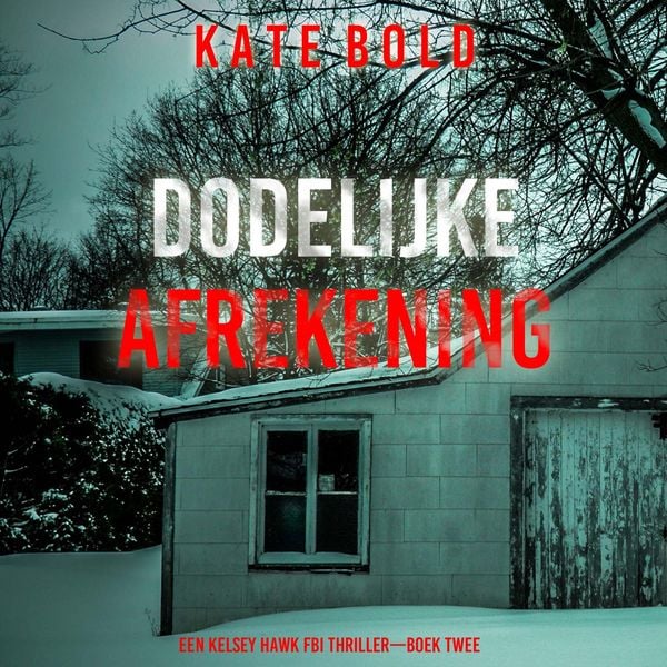 Dodelijke Afrekening (Een Kelsey Hawk FBI Thriller—Boek Twee) - Kate Bold, Audio, 9798261404521