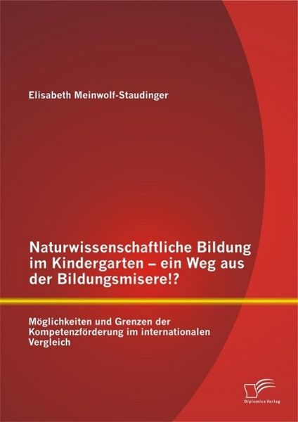 Produktbild: Naturwissenschaftliche Bildung im Kindergarten - ein Weg aus der Bildungsmisere!? M&ouml;glichkeiten und Grenzen der Kompetenzf&ouml;rderung im internationalen