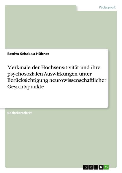 Produktbild: Merkmale der Hochsensitivit&auml;t und ihre psychosozialen Auswirkungen unter Ber&uuml;cksichtigung neurowissenschaftlicher Gesichtspunkte