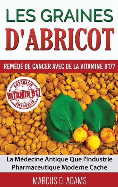 Produktbild: Les Graines d'Abricot - Rem&egrave;de de Cancer avec de la Vitamine B17 ?
