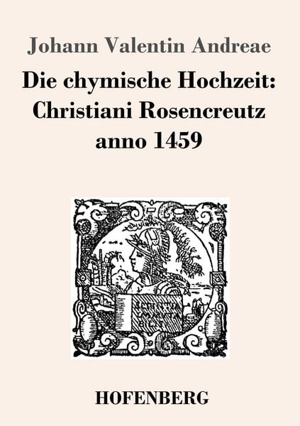 Die chymische Hochzeit: Christiani Rosencreutz anno 1459, Taschenbuch von Johann Valentin Andreae, Hofenberg, 9783843024365