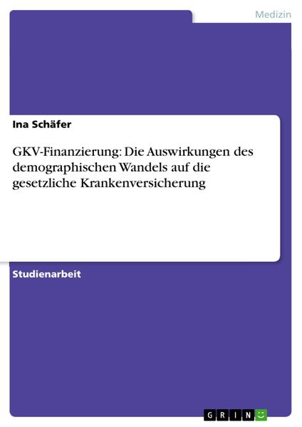 Produktbild: GKV-Finanzierung: Die Auswirkungen des demographischen Wandels auf die gesetzliche Krankenversicherung