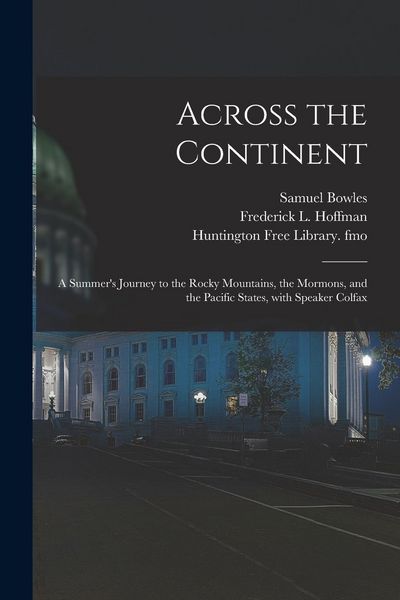 Produktbild: Across the Continent: a Summer's Journey to the Rocky Mountains, the Mormons, and the Pacific States, With Speaker Colfax