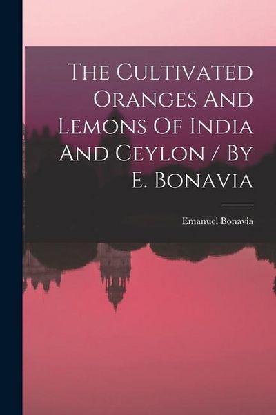 Produktbild: The Cultivated Oranges And Lemons Of India And Ceylon / By E. Bonavia