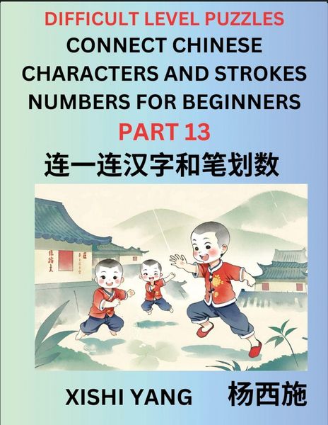 Produktbild: Join Chinese Character Strokes Numbers (Part 13)- Difficult Level Puzzles for Beginners, Test Series to Fast Learn Counting Strokes of Chinese Characters, Simplified Characters and Pinyin, Easy Lessons, Answers