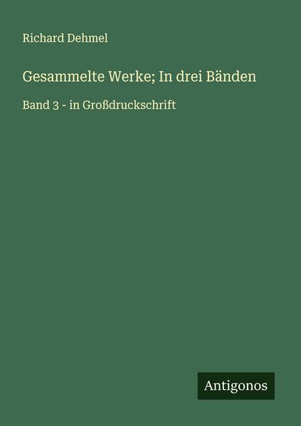 Gesammelte Werke; In drei Bänden, Taschenbuch von Richard Dehmel, Antigonos Verlag, 9783563253861