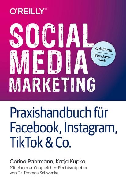 Social Media Marketing – Praxishandbuch für Facebook, Instagram, TikTok & Co., Taschenbuch von Corina Pahrmann,Katja Kupka, O'Reilly;