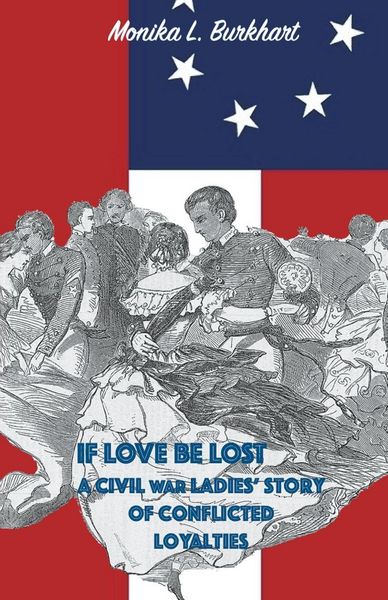 Produktbild: If Love Be Lost - A Civil War Ladies' Story of Conflicted Loyalties