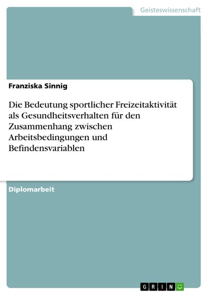 Produktbild: Die Bedeutung sportlicher Freizeitaktivit&auml;t als Gesundheitsverhalten f&uuml;r den Zusammenhang zwischen Arbeitsbedingungen und Befindensvariablen