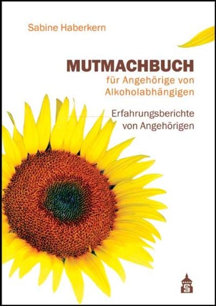 Mutmachbuch für Angehörige von Alkoholabhängigen, Taschenbuch von Sabine Haberkern, Schneider Hohengehren, 978-3-9864904-0-9
