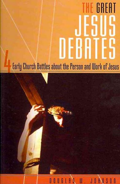 Produktbild: The Great Jesus Debates: 4 Early Church Battles about the Person and Work of Jesus