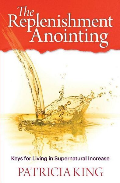 Produktbild: The Replenishment Anointing: Keys to Living in Supernatural Increase