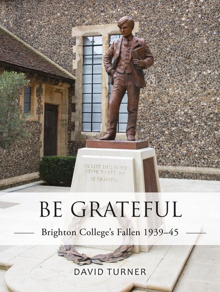 Produktbild: Be Grateful: Brighton College's Fallen 1939-45