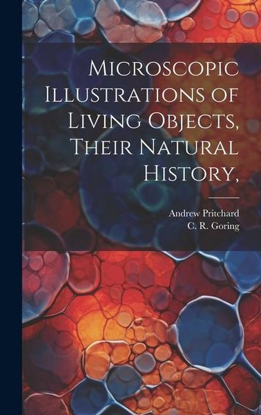 Produktbild: Microscopic Illustrations of Living Objects, Their Natural History,