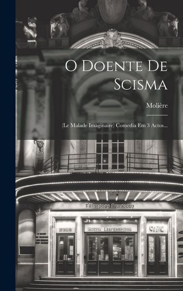 Produktbild: O Doente De Scisma: (le Malade Imaginaire) Comedia Em 3 Actos...