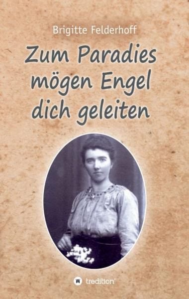 Zum Paradies mögen Engel dich geleiten, Taschenbuch von Brigitte Felderhoff, Tredition, 9783347311343