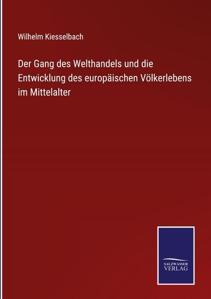 Produktbild: Der Gang des Welthandels und die Entwicklung des europ&auml;ischen V&ouml;lkerlebens im Mittelalter