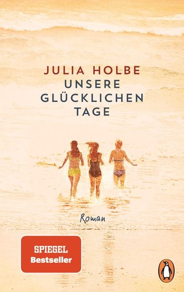 Unsere glücklichen Tage, Taschenbuch von Julia Holbe, Penguin