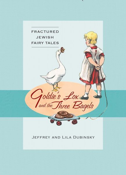 Produktbild: Goldie's Lox And The Three Bagels: Fractured Jewish Fairy Tales