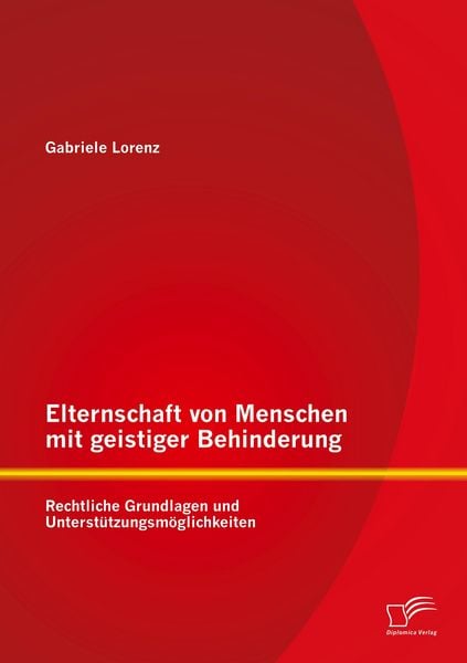 Produktbild: Elternschaft von Menschen mit geistiger Behinderung: Rechtliche Grundlagen und Unterst&uuml;tzungsm&ouml;glichkeiten