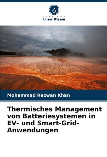 Thermisches Management von Batteriesystemen in EV- und Smart-Grid-Anwendungen, Taschenbuch von Mohammad Rezwan Khan, Verlag Unser Wissen,