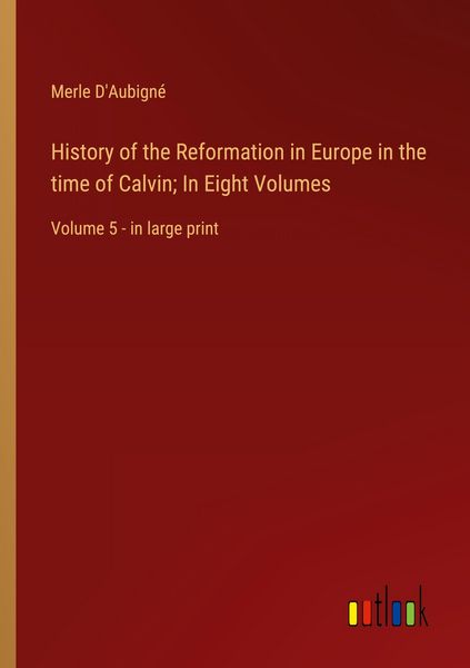 Produktbild: History of the Reformation in Europe in the time of Calvin; In Eight Volumes