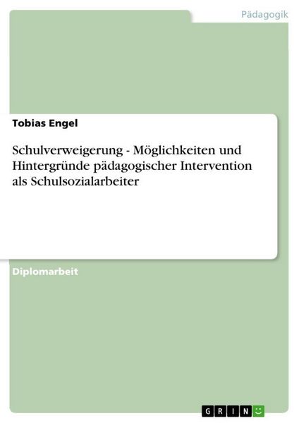 Produktbild: Schulverweigerung - M&ouml;glichkeiten und Hintergr&uuml;nde p&auml;dagogischer Intervention als Schulsozialarbeiter