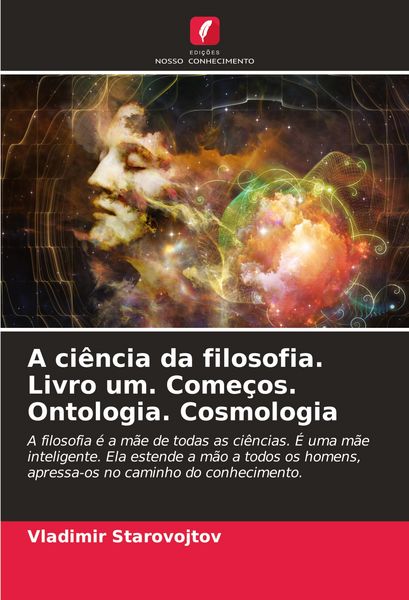 Produktbild: A ci&ecirc;ncia da filosofia. Livro um. Come&ccedil;os. Ontologia. Cosmologia