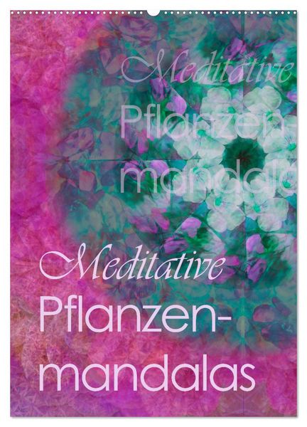Produktbild: Meditative Pflanzenmandalas (Wandkalender 2026 DIN A2 hoch), CALVENDO Monatskalender