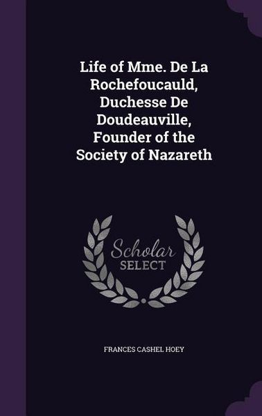 Produktbild: Life of Mme. De La Rochefoucauld, Duchesse De Doudeauville, Founder of the Society of Nazareth