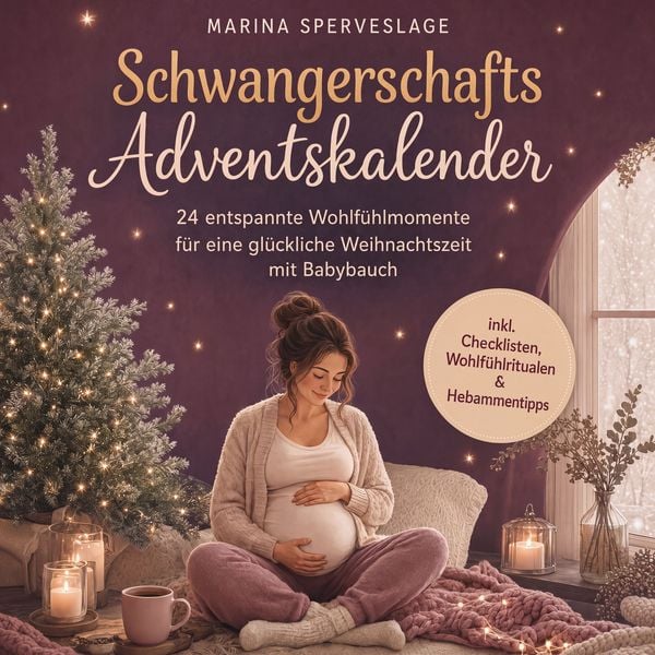 Produktbild: Schwangerschafts Adventskalender: 24 entspannte Wohlf&uuml;hlmomente f&uuml;r eine gl&uuml;ckliche Weihnachtszeit mit Babybauch - inkl. Checklisten, Wohlf&uuml;hlritualen & Hebammentipps