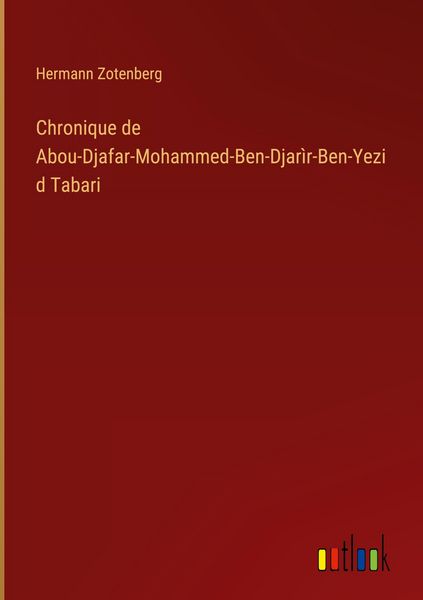Produktbild: Chronique de Abou-Djafar-Mohammed-Ben-Djar&igrave;r-Ben-Yezid Tabari