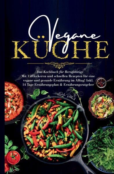 Produktbild: Vegane K&uuml;che &ndash; Das gro&szlig;e Kochbuch f&uuml;r Berufst&auml;tige inklusive 14 Tage Ern&auml;hrungsplan