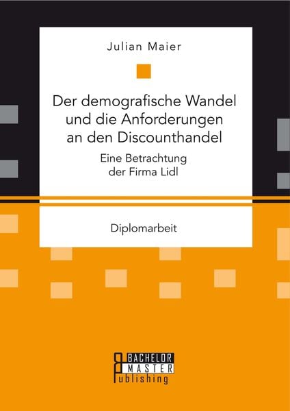 Produktbild: Der demografische Wandel und die Anforderungen an den Discounthandel: Eine Betrachtung der Firma Lidl