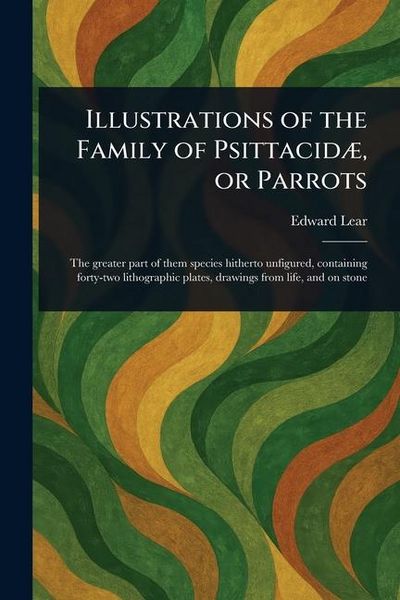 Produktbild: Illustrations of the Family of Psittacid&aelig;, or Parrots