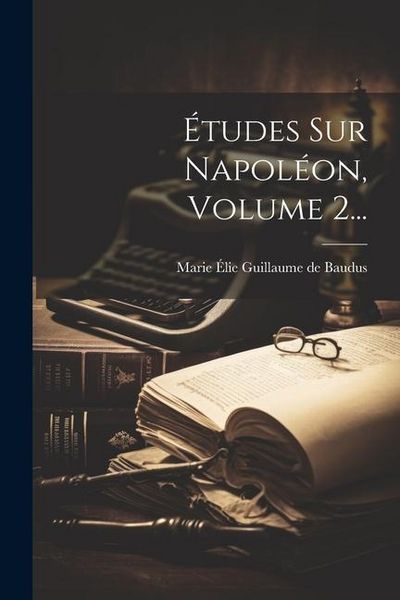 Produktbild: &Eacute;tudes Sur Napol&eacute;on, Volume 2...