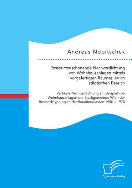 Ressourcenschonende Nachverdichtung von Wohnhausanlagen mittels vorgefertigten Raumzellen im städtischen Bereich, Taschenbuch von Andreas Nobitschek,
