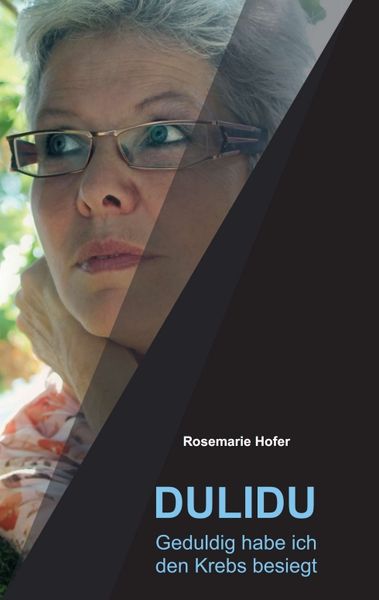 DULIDU - Geduldig habe ich den Krebs besiegt, Taschenbuch von Rosemarie Hofer, Tredition, 9783743933651