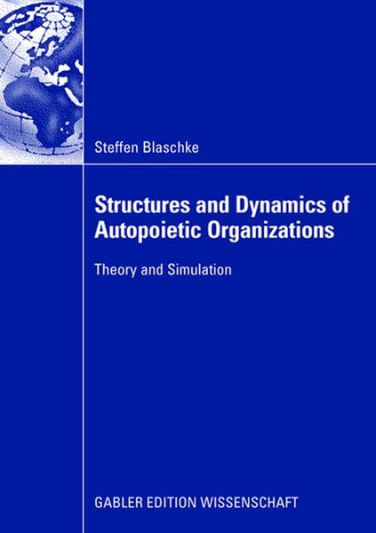 Structures and Dynamics of Autopoietic Organizations, Taschenbuch von Steffen Blaschke, Betriebswirtschaftlicher Verlag Gabler, 9783834909831