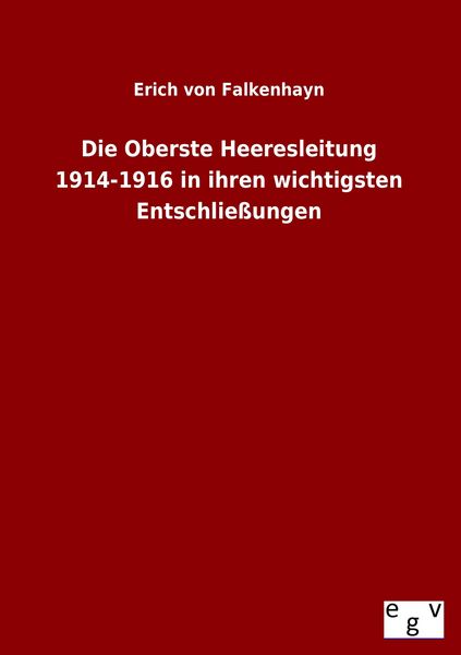 Produktbild: Die Oberste Heeresleitung 1914-1916 in ihren wichtigsten Entschlie&szlig;ungen